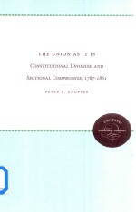The Union As <em>It</em> Is COnst<em>it</em>utional Unionism And Sectional Compromise