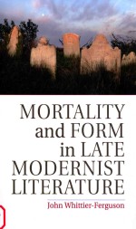mortality and form <em>in</em> late modernist literature
