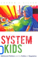 SYSTEM KIDS ADOLESCENT MOT<em>H</em>ERS AND T<em>H</em>E POLITICS OF REGULATION