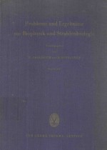 PROBLEME UND ERGEBNISSE AUS BIOPHYSIK UND STRAHLENBIOLOGIE