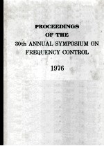 PROCEEDINGS of the THIRTIETH ANNUAL FREQUENCY <em>CONTROL</em> SYMPOSIUM 1976