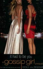 <em>IT</em> HAD TO BE YOU THE GOSSIP GIRL PREQUEL