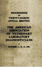 PROCEEDINGS <em>OF</em> TWENTY-FOURTH ANNUAL MEETING THE AMERICAN ASSOCIATION <em>OF</em> VETERINARY <em>LABORATORY</em> DIAGNO
