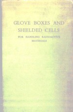 GLOVE BOXES A<em>N</em>D SHIELDED CELLS FOR HA<em>N</em>DLI<em>N</em>G RADIOACTIVE MATERIALS