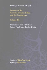 TEXTURE <em>OF</em> THE NERVOUS SYSTEM <em>OF</em> MAN AND THE VERTEBRATES <em>VOLUME</em> III