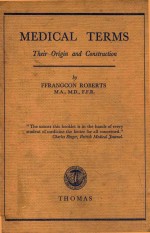 MEDICAL TERMS THEIR ORIGIN <em>AND</em> CONSTRUCTION <em>SECOND</em> <em>EDITION</em>