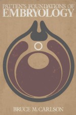 PATTEN'S FOUNDATIONS <em>OF</em> EMBRYOLOGY <em>FOURTH</em> <em>EDITION</em>