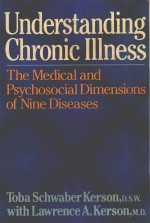 UNDERSTANDING CHRONIC ILLNESS THE <em>MEDICAL</em> AND PSYCHOSOCIAL DIMENSIONS <em>OF</em> NINE DISEASES