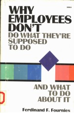 WHY EMPLOYEES NOT'T DO WHAT THEY'RE SUPPOSED TO DO AND WHAT TO DO <em>ABOUT</em> IT