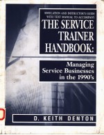 THE <em>SERVICE</em> TRAINER HANDBOOK:MANAGING <em>SERVICE</em> BUSINESSES IN THE 1990'S