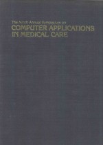 PROCEEDING<em>S</em> <em>THE</em> NINTH ANNUAL <em>S</em>YMPO<em>S</em>IUM ON COMPUTER APPLICATION<em>S</em> IN MEDICAL CARE