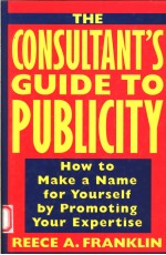 THE CON<em>S</em>ULTANT'<em>S</em> <em>GUIDE</em> <em>TO</em> PUBLICITY