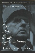 THE L<em>A</em>ST GRE<em>A</em>T FRENCHM<em>A</em>N:<em>A</em> LIFE OF GENER<em>A</em>L DE G<em>A</em>ULLE