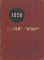 CURRENT THERAPY 1950 LATEST APPROVED <em>METHODS</em> <em>OF</em> TREATMENT FOR THE PRACTICING PHYSICIAN