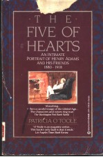 THE FIVE OF HEARTS  <em>AN</em> INTIMATE P<em>OR</em>TRAIT OF HENRY ADAMS <em>AN</em>D HIS FRIENDS 1880-1918