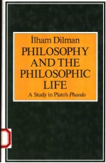 PHILOSOPHY AND <em>THE</em> PHILOSOPHIC LIFE A STUDY IN PLATO'S PHAEDO