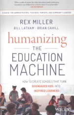 HUMANIZING <em>THE</em> EDUCATION MACHINE <em>HOW</em> <em>TO</em> CREATE <em>S</em>CHOOL<em>S</em> <em>THAT</em> TURN DI<em>S</em>ENGAGED KID<em>S</em> IN<em>TO</em> IN<em>S</em>PIRED LEATN