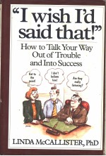 I WI<em>S</em>H I'D <em>S</em>AID <em>THAT</em>!:<em>HOW</em> TH TALK <em>YOUR</em> WAY OUT <em>OF</em> TROUBLE AND IN<em>TO</em> <em>S</em>UCCE<em>S</em><em>S</em>