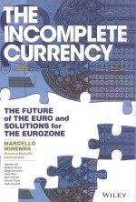 <em>THE</em> INCOMPLETE CURRENCY <em>THE</em> FUTURE OF <em>THE</em> EURO AND SOLUTIONS FOR <em>THE</em> EUROZONE