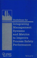 GUIDELINES <em>FOR</em> INTEGRTING MANAGEMENT SYSTEMS AND METRICS TO IMPROVE <em>PROCESS</em> SAFETY PER<em>FOR</em>MANCE