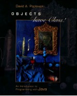 OBJECTS HAVE CLASS! AN INTRODUCTION TO <em>PROGRAMMING</em> WITH <em>JAVA</em>