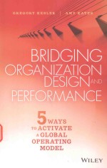 <em>BR</em>IDGING ORGANIZATION DESIGN AND PERFORMANCE 5 WAYS TO ACTIV ATE A GLO<em>BA</em>L OPERATING MODEL