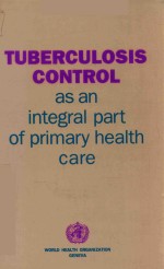 TUBERCULOSIS <em>CONTROL</em> AS AN INTEGRAL PART OF PRIMARY HEALTH CARE