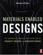 Materials Enabled Designs The Materials <em>Engineering</em> Perspective to Product Design and Manufacturing