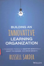 BUILDING AN INNOVATIVE LEARNING ORGANIZATION A FRAMEWORK <em>TO</em> BUILD A SMARTER WORKFORCE