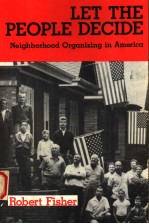 LET THE PEOPLE <em>D</em>ECI<em>D</em>E:NEIGHBORHOO<em>D</em> ORGANIZING IN AMERICA