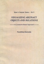 SERIES IN COMPUTER <em>SCIENCE</em>-VOL.5 VISUALIZING ABSTRACT BOJECTS AND RELATIONS A CONSTRAINT-BASED APPRO