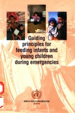 GUIDING <em>PRINCIPLES</em> FOR FEEDING INFANTS AND YOUNG CHILDREN DURING EMERGENCIES