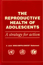 THE REPRODUCTIVE HEALTH <em>OF</em> ADOLESCENTS A STRATEGY <em>FOR</em> ACTION