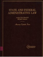 STATE AND FEDERAL ADMINISTRATIVE LAW  ARTHUR EARL BONFIELD <em>MICHAEL</em> ASIMOW