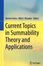 CURRENT TOPICS <em>IN</em> SUMMABILITY <em>THEORY</em> AND APPLICATIONS