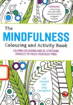 <em>TH</em>E MINDFULNESS COLOURING <em>AND</em> AC<em>TI</em>VI<em>TY</em> <em>BO</em>OK CALMING COLOURING <em>AND</em> DE-S<em>TR</em>ESSING DOODLES <em>TO</em> FOCUS YOUR