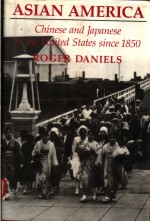 ASIAN AMERICA  <em>CHINESE</em> AND JAPANESE IN THE UNITE STATES SINCE 1850