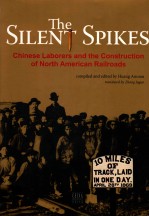 THE SILENT SPIKES <em>CHINESE</em> LABORERS AND THE CONSTRUCTION OF NORTH AMERICAN RAILROADS