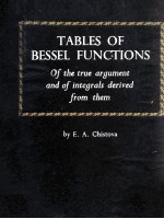 Tables <em>of</em> Bessel Functions <em>of</em> The True Argument and <em>of</em> Integrals Derived From Them