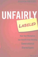 UNFAIRLY LABELED HOW YOUR WORKPLACE CAN BENEFIT <em>FROM</em> DITCHING GENERATIONAL STEREOTYPES
