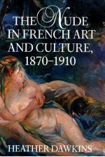 THE NUDE <em>IN</em> FRENCH ART AND CULTURE