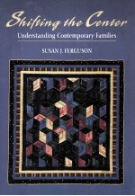 Shifting the <em>center</em> : underst<em>and</em>ing contemporary families