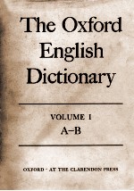 The Oxford Engl<em>i</em>sh D<em>i</em>ct<em>i</em>on<em>a</em>ry <em>Volume</em> <em>I</em> <em>A</em>-B