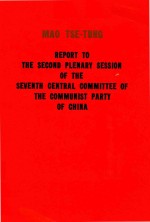 MAO T<em>S</em>E TUNG REPORT <em>TO</em> THE <em>S</em>ECOND PLENARY <em>S</em>E<em>S</em><em>S</em>ION OF THE <em>S</em>EVENTH CENTRAL COMMITTEE OF THE COMMUNI<em>S</em>T 