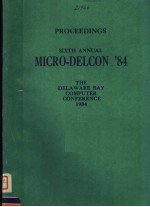 PROCEEDINGS SIXTH ANNUAL MICRO-DELCON'84  <em>THE</em> DELAWARE BAY COMPUTER CONFERENCE  1984