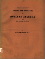 SCH<em>A</em>UM'S OUTLINE <em>OF</em> <em>THEORY</em> <em><em>A</em>ND</em> PROBLEMS <em>OF</em> BOOLE<em>A</em>N <em><em>A</em>LGEBR<em>A</em></em> <em><em>A</em>ND</em> SWITCHING CIRCUITS