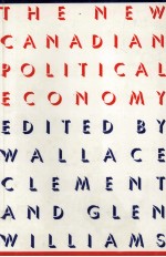 The New Canadian political economy  edited <em>by</em> Wallace Clement and Glen Williams.