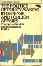 THE POLITICS <em>OF</em> POLICY MAK<em>IN</em>G <em>IN</em> DEFENSE AND FOREIGN AFFAIRS