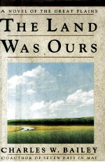 The l<em>a</em>nd w<em>a</em>s ours:<em>a</em> novel of the Gre<em>a</em>t Pl<em>a</em>ins