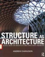 STRUCTURE AS ARCHITECTURE A SOURCE BOOK <em>FOR</em> ARCHITECTS AND STRUCTURAL <em>ENGINEERS</em>